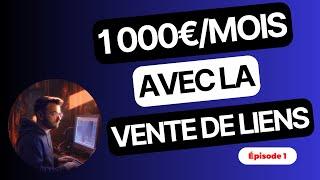 Objectif : 1 000€ par mois avec la Vente de Liens ! Ep.1