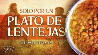 Solo por un plato de lentejas - Pastor José Luis Gaxiola - La Casa Del Alfarero