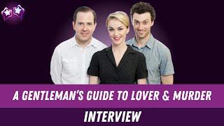 A Gentleman's Guide to Love & Murder Cast Interview: Bryce Pinkham, Greg Jackson & Lisa O'Hare