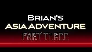 Brian's Asia Adventure Part Three Teaser Trailer