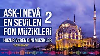 Aşk-ı Neva En Sevilen Fon Müzikleri 2 - Huzur Veren Dini Müzikler - Enstrümantal