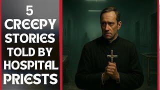 5 CREEPY HOSPITAL HORROR STORIES TOLD BY PRIESTS