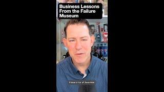 Business Lessons from the Failure Museum