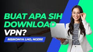 Pakai VPN Buat Apa sih? Ternyata Begini lho Cara Kerja, dan Dampak Negatif VPN