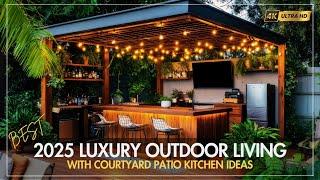 2025 Luxury Outdoor Living: Courtyard Patio Kitchen & Sustainable Designs