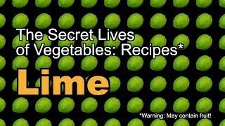 The Secret Lives of Vegetables: A Lime Recipe