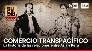 Sucedió en el Perú : La historia del comercio transpacífico entre Perú y Asia (23/11/2024) | TVPerú