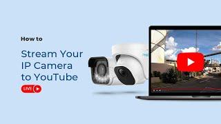 How to Stream Your IP Camera to YouTube – Step-by-Step Tutorial for Beginners (2022)