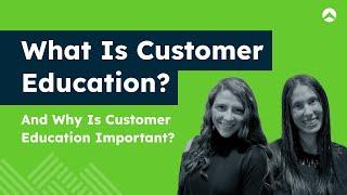 What is Customer Education and Why is Customer Education Important? | Northpass 101 | Lesson 1