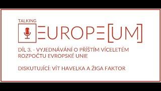 Talking Europe(um) – Díl 3. – Vyjednávání o novém rozpočtu Evropské unie edit