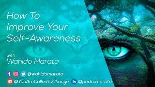 How To Improve Your Self Awareness, with Wahido Marata