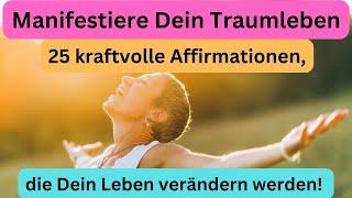 Manifestiere Dein Traumleben - 25 Kraftvolle Affirmationen, [die Dein Leben verändern werden!]