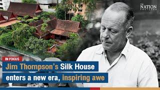 Jim Thompson’s Silk House enters a new era, inspiring awe | The Nation