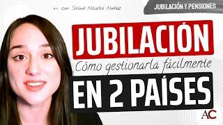 Cómo gestionar tu JUBILACIÓN si has trabajado en DOS PAÍSES