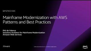 AWS re:Invent 2018: Mainframe Modernization with AWS: Patterns and Best Practices (GPSTEC305)