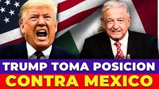 TRUMP TOMA POSICIÓN CONTRA MÉXICO | AMLO