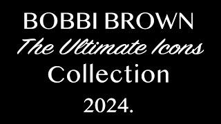 BOBBI BROWN The ULTIMATE ICONS Collection 2024. FULL-SPOILERS.