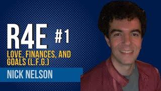 R4E #1 - Nick Nelson - Love, Finances, and Goals (L.F.G.)