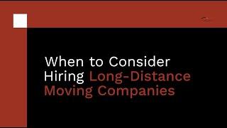 When to Consider Hiring Long Distance Movers