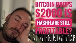 Bitcoin drops $2000 is hashflare profitable? A bitglen nightcap