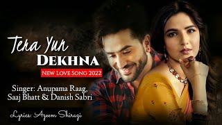 Tera Yun Dekhna (LYRICS) Danish Sabri | Saaj Bhatt, Anupuama Raag | Zaid D & Onima K | New Song 2022