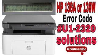 How to Hp printer LaserJet  136a Error #U1-2320 solusion