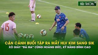 HLV Kim Sang Sik "đá ma" với Hoàng Đức, thể hiện kỹ năng cá nhân trong buổi tập ra mắt