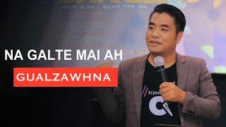 Na galte mai ah Gualzawhna - Pastor C K KHAI