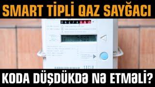 Smart tipli qaz saygacı koda dusdukde ne etmeli?