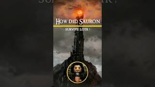 How did Sauron survive LOTR?