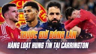 MAN UTD | TRƯỚC GIỜ BÓNG LĂN: HÀNG LOẠT HUNG TIN TẠI CARRINGTON