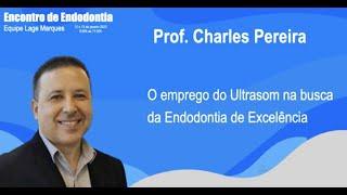 Ultrassom na Endo - Encontro de Endodontia Equipe Lage Marques 2023 Prof Dr Charles Pereira Parte I