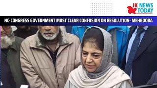 NC-Congress Government must clear confusion on resolution- Mehbooba | JK News Today