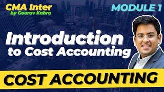 CMA Inter - COST ACCOUNTING | Introduction to Cost Accounting | Gourav Kabra | @gkabra