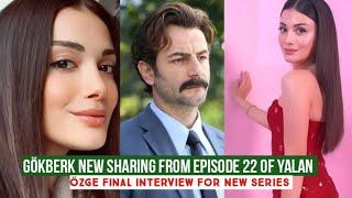 Gökberk demirci New Sharing from Episode 22 of Yalan !Özge yagiz final Interview for Series