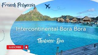 Intercontinental Bora Bora Thalasso Spa Resort Review | Luxury Overwater Villas & Spa Tour