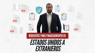 Requisitos para Financiamiento en Estados Unidos a EXTRANJEROS