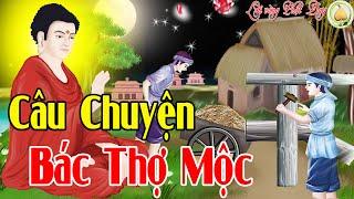 Kể Truyện Đêm Khuya, Câu Chuyện Phật Giáo Ý Nghĩa  Bác Thợ Mộc  Nghe 1 Lần Để Thức Tỉnh Bản Thân