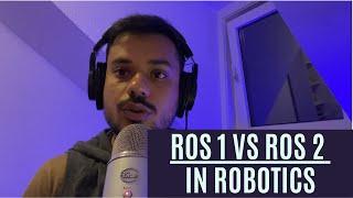 ROS 1 Vs ROS 2 in Robotics