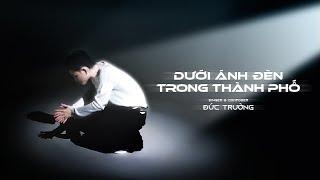 DƯỚI ÁNH ĐÈN TRONG THÀNH PHỐ - ĐỨC TRƯỜNG (OFFICIAL VISUALIZER MV) | EP GIAI ĐOẠN 1