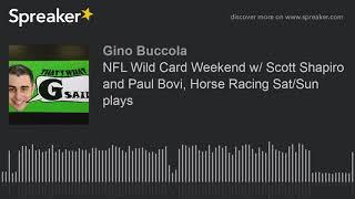 NFL Wild Card Weekend w/ Scott Shapiro and Paul Bovi, Horse Racing Sat/Sun plays (made with Spreaker