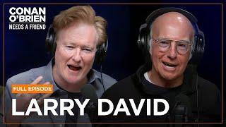 Larry David [FULL EPISODE] | Conan O'Brien Needs A Friend