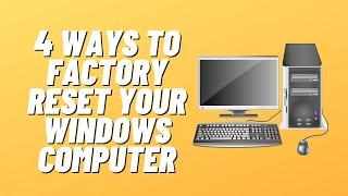 4 Ways to Factory Reset Your Windows Computer