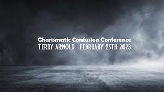 Charismatic Confusion Conference | Session 3 | Terry Arnold