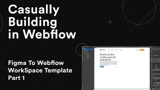 Casually Building in Webflow | Figma To Webflow | WorkSpace Template Part 1