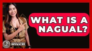 What Is A Nagual? - Ancient Wonders Revealed