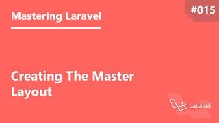 Mastering Laravel in Arabic #015 - Creating The Master Layout