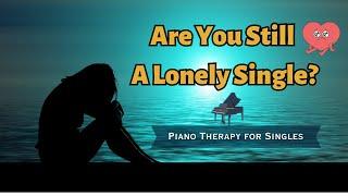 Alone in a Crowd? 3-Hour Relaxing Piano Music for Lonely Singles Seeking Comfort 