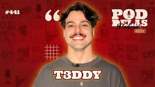 T3DDY - PODDELAS PODCAST SHOW #441