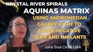 Krystal River Spirals Using Andromedan Galaxy  Light to Clear and Heal (June Soul Circle Q&A)